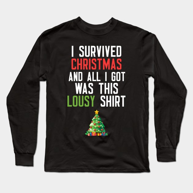 I Survived Christmas And All I Got Was This Lousy Shirt Long Sleeve T-Shirt by cleverth